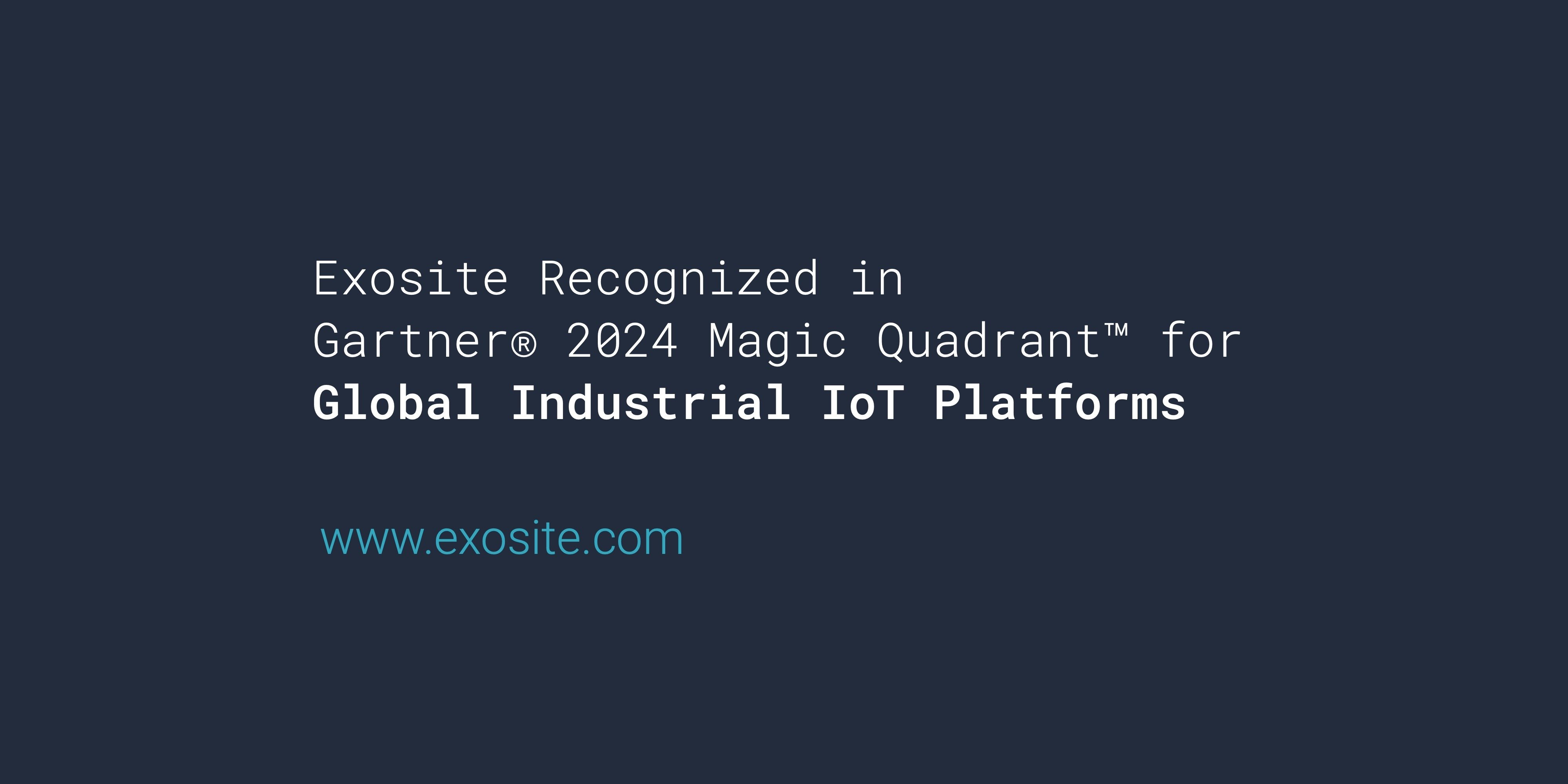 Exosite Recognized in Gartner® 2024 Magic Quadrant™ for Global Industrial IoT Platforms